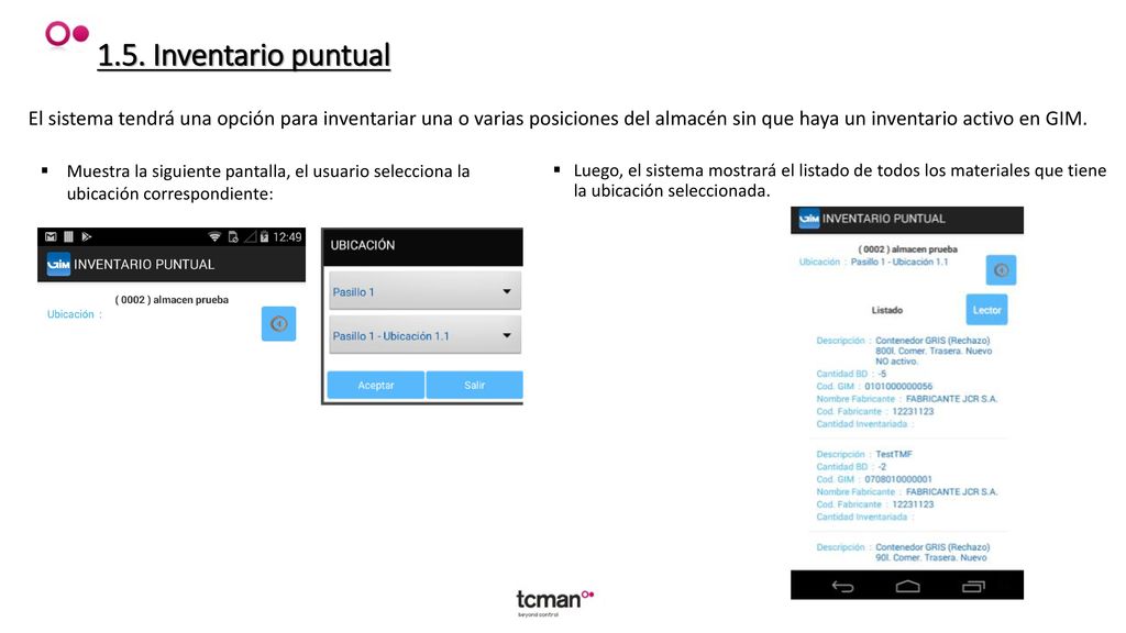 1.5. Inventario puntual El sistema tendrá una opción para inventariar una o varias posiciones del almacén sin que haya un inventario activo en GIM.