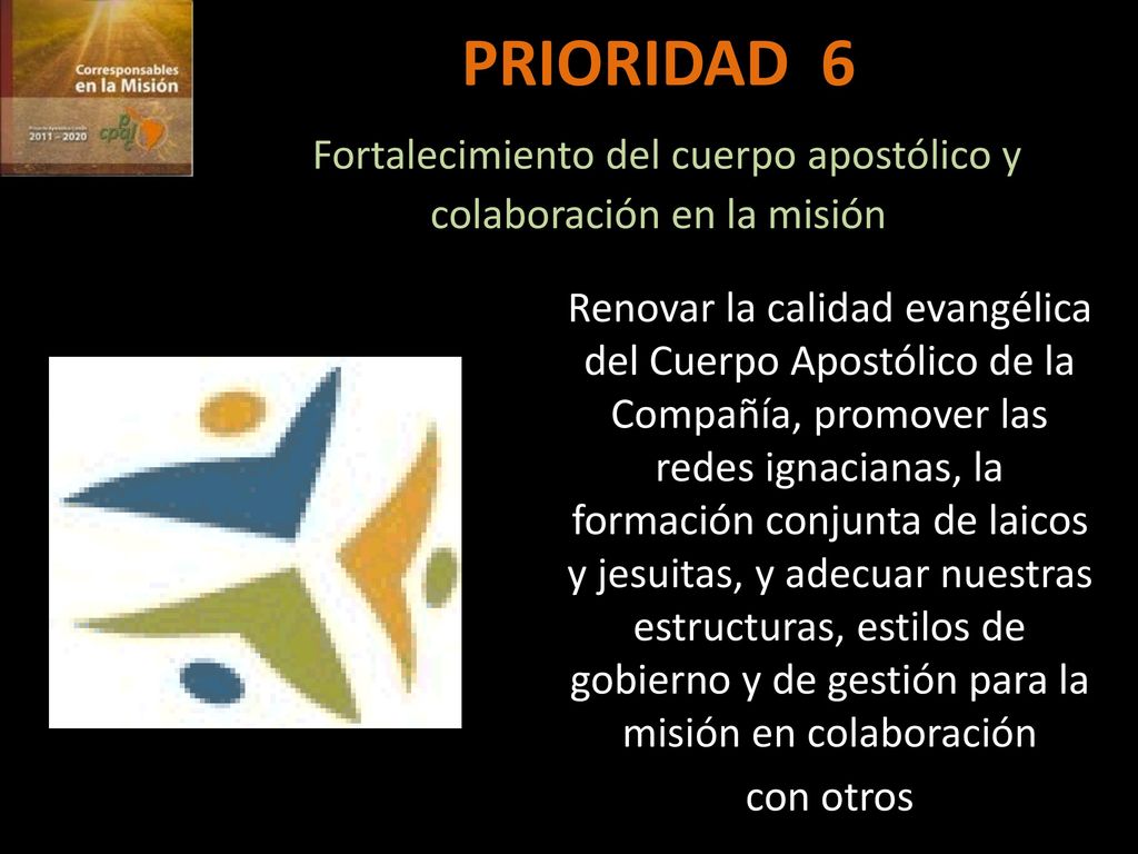 PRIORIDAD 6 Fortalecimiento del cuerpo apostólico y colaboración en la misión