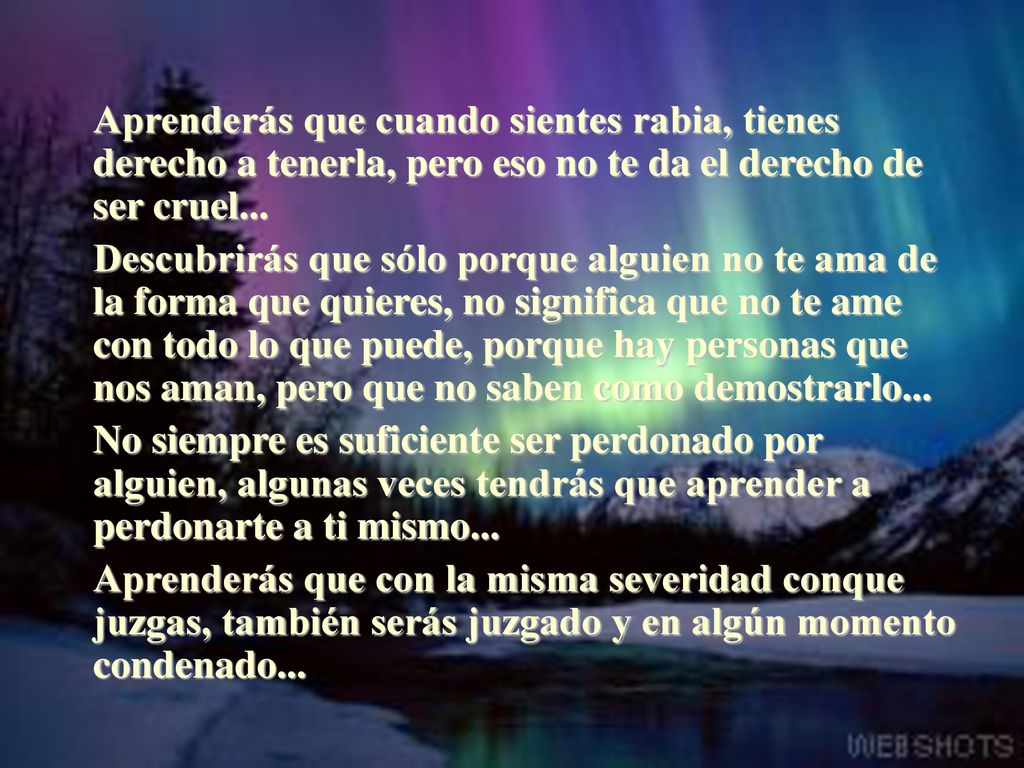 Aprenderás que cuando sientes rabia, tienes derecho a tenerla, pero eso no te da el derecho de ser cruel...