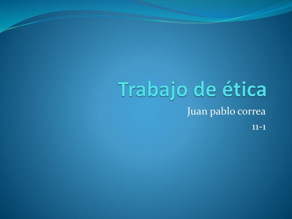 Trabajo de ética Juan pablo correa 11-1