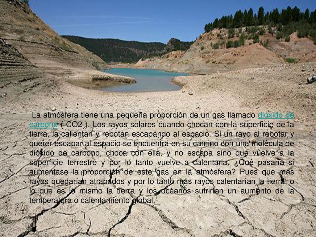 La atmósfera tiene una pequeña proporción de un gas llamado dióxido de carbono ( CO2 ).