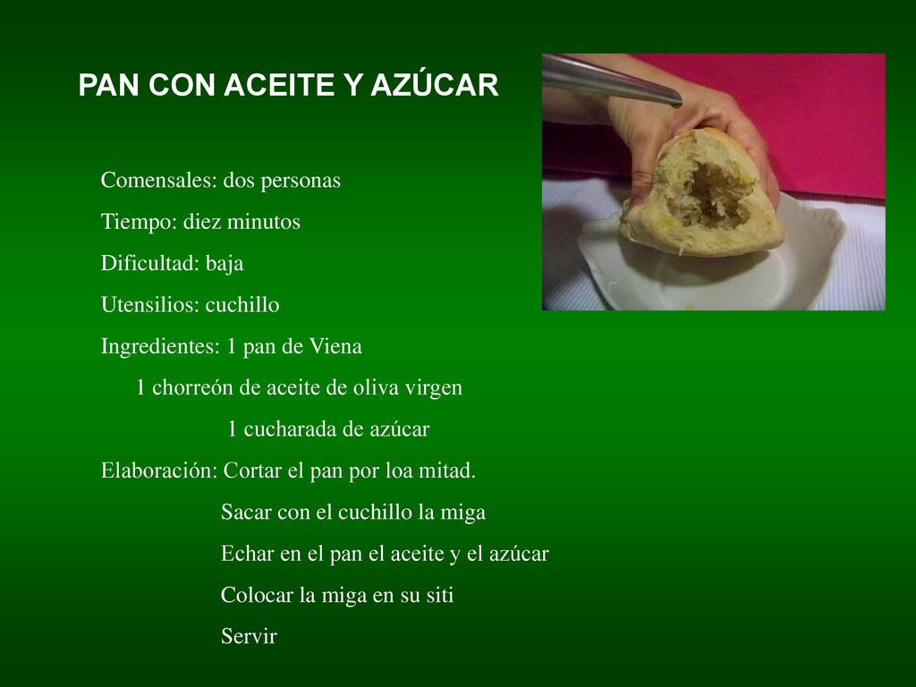 PAN CON ACEITE Y AZÚCAR Comensales: dos personas Tiempo: diez minutos
