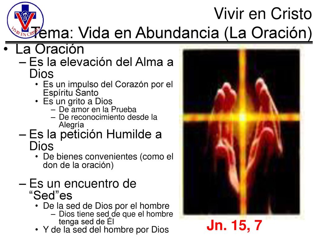 La Oración Jn. 15, 7 Es la elevación del Alma a Dios
