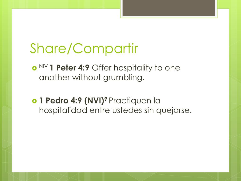 Share/Compartir NIV 1 Peter 4:9 Offer hospitality to one another without grumbling.