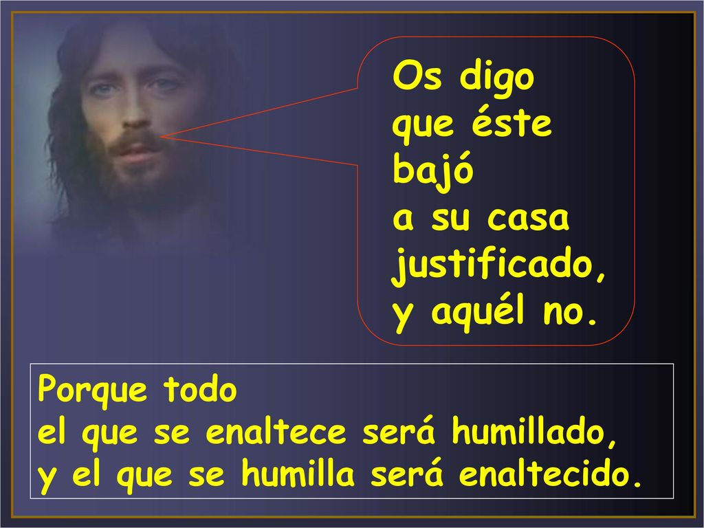 Os digo que éste bajó a su casa justificado, y aquél no.