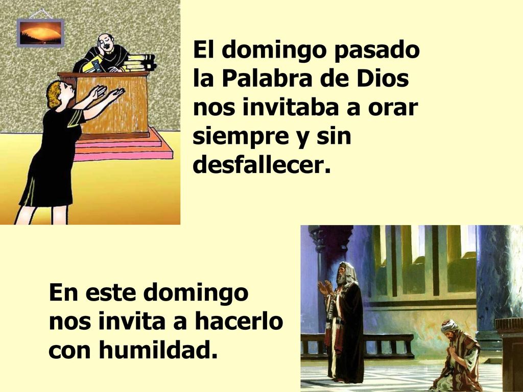 El domingo pasado la Palabra de Dios nos invitaba a orar siempre y sin desfallecer.