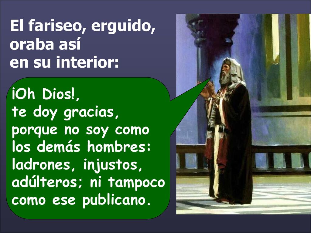 El fariseo, erguido, oraba así en su interior: