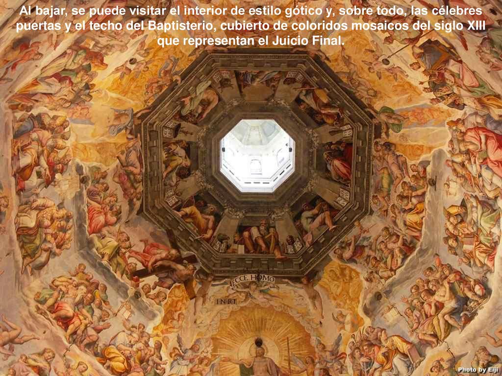 Al bajar, se puede visitar el interior de estilo gótico y, sobre todo, las célebres puertas y el techo del Baptisterio, cubierto de coloridos mosaicos del siglo XIII que representan el Juicio Final.