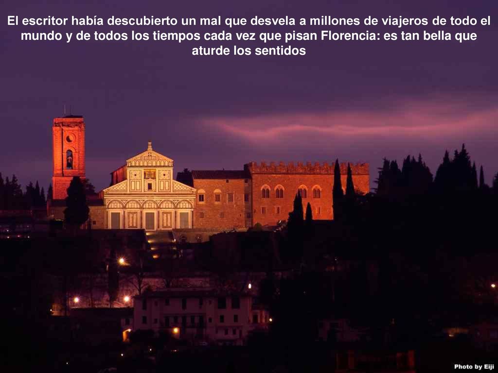 El escritor había descubierto un mal que desvela a millones de viajeros de todo el mundo y de todos los tiempos cada vez que pisan Florencia: es tan bella que aturde los sentidos