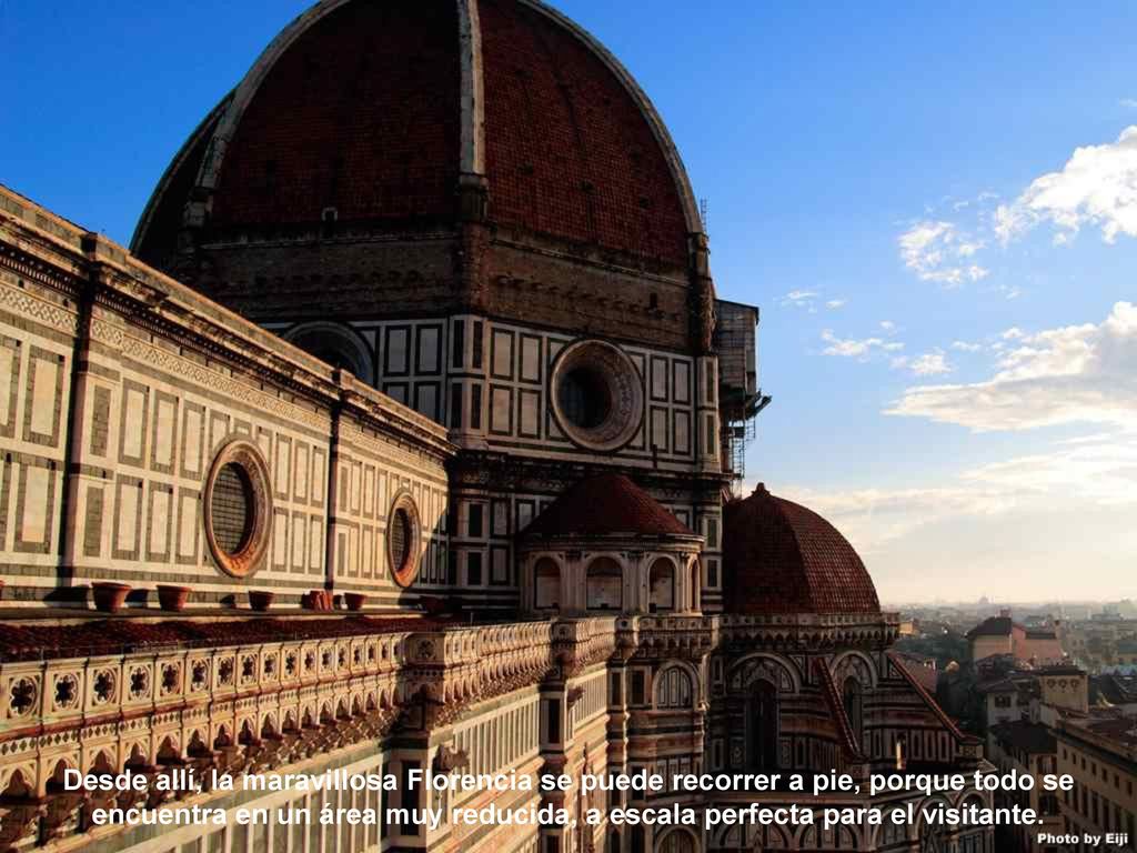 Desde allí, la maravillosa Florencia se puede recorrer a pie, porque todo se encuentra en un área muy reducida, a escala perfecta para el visitante.