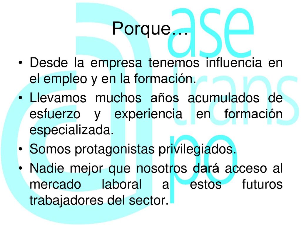 Porque… Desde la empresa tenemos influencia en el empleo y en la formación.