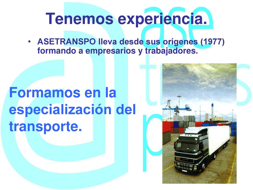 Tenemos experiencia. Formamos en la especialización del transporte.