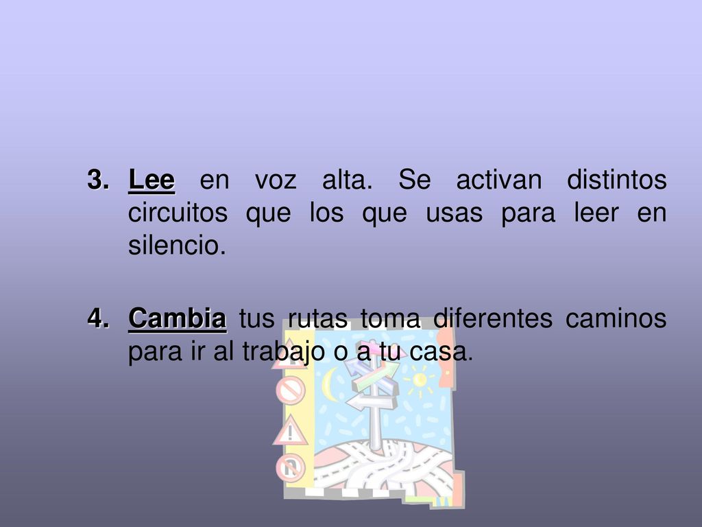 Lee en voz alta. Se activan distintos circuitos que los que usas para leer en silencio.