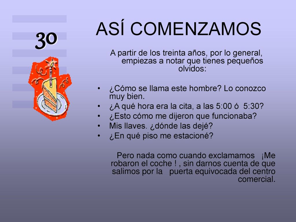 ASÍ COMENZAMOS 30. A partir de los treinta años, por lo general, empiezas a notar que tienes pequeños olvidos: