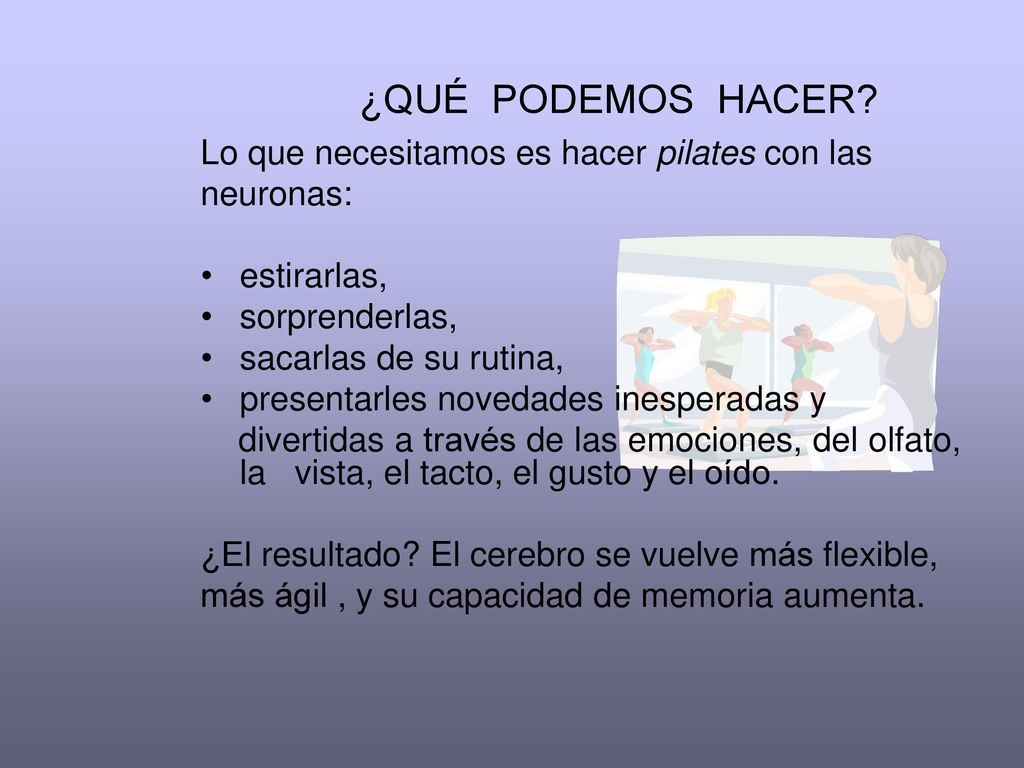 ¿QUÉ PODEMOS HACER Lo que necesitamos es hacer pilates con las