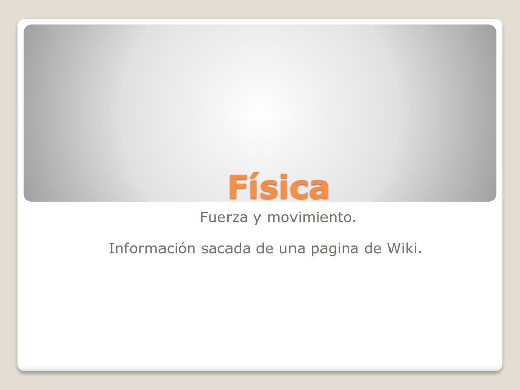 Fuerza y movimiento. Información sacada de una pagina de Wiki.