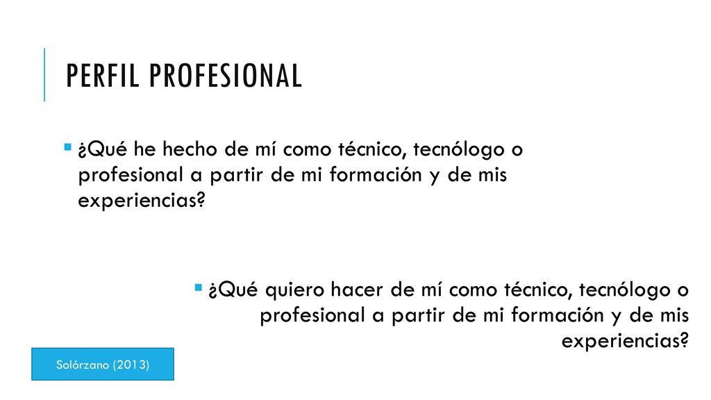 Perfil profesional ¿Qué he hecho de mí como técnico, tecnólogo o profesional a partir de mi formación y de mis experiencias