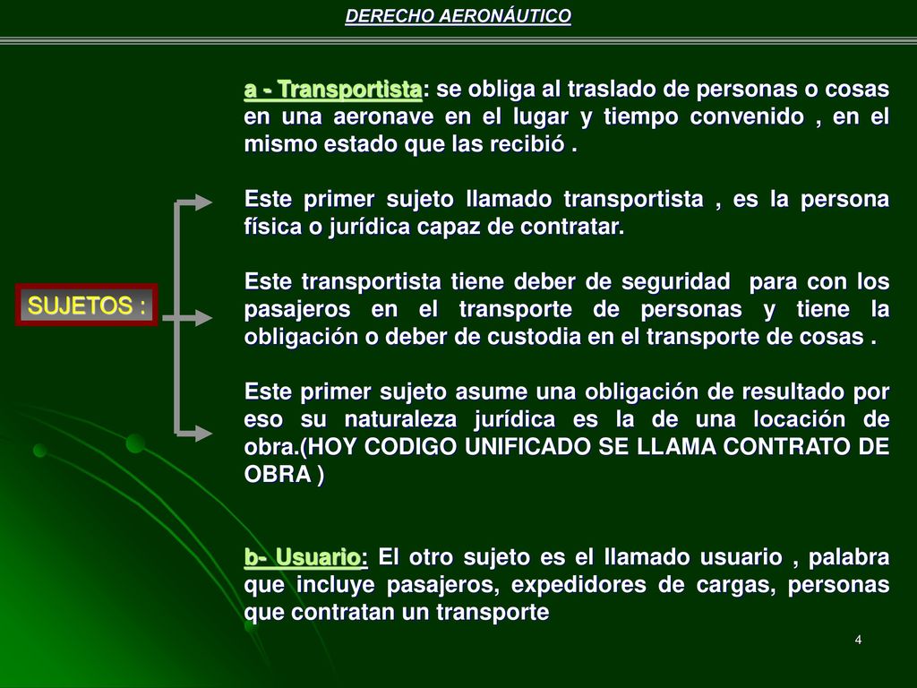 a - Transportista: se obliga al traslado de personas o cosas en una aeronave en el lugar y tiempo convenido , en el mismo estado que las recibió .