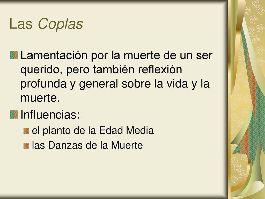 Las Coplas Lamentación por la muerte de un ser querido, pero también reflexión profunda y general sobre la vida y la muerte.