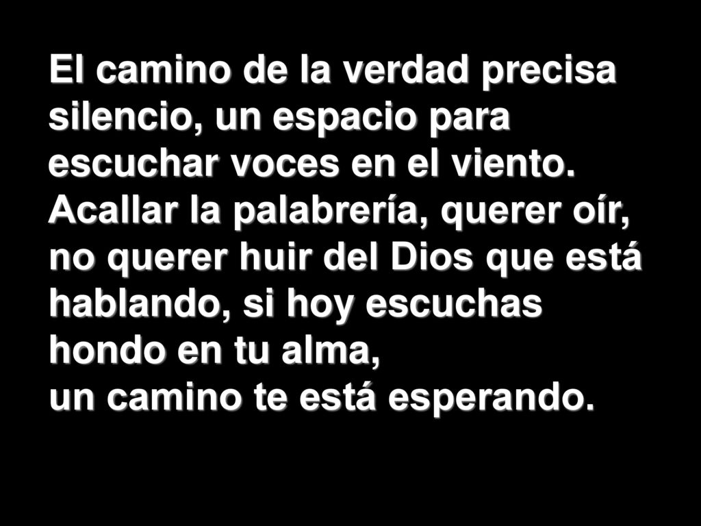 El camino de la verdad precisa silencio, un espacio para escuchar voces en el viento.