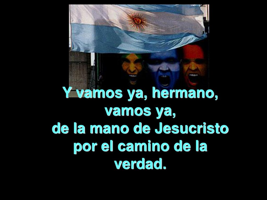 Y vamos ya, hermano, vamos ya, de la mano de Jesucristo