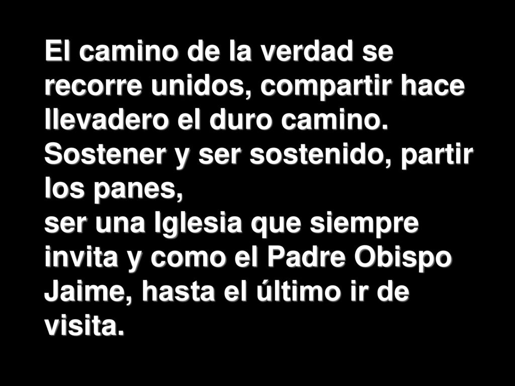 El camino de la verdad se recorre unidos, compartir hace llevadero el duro camino.
