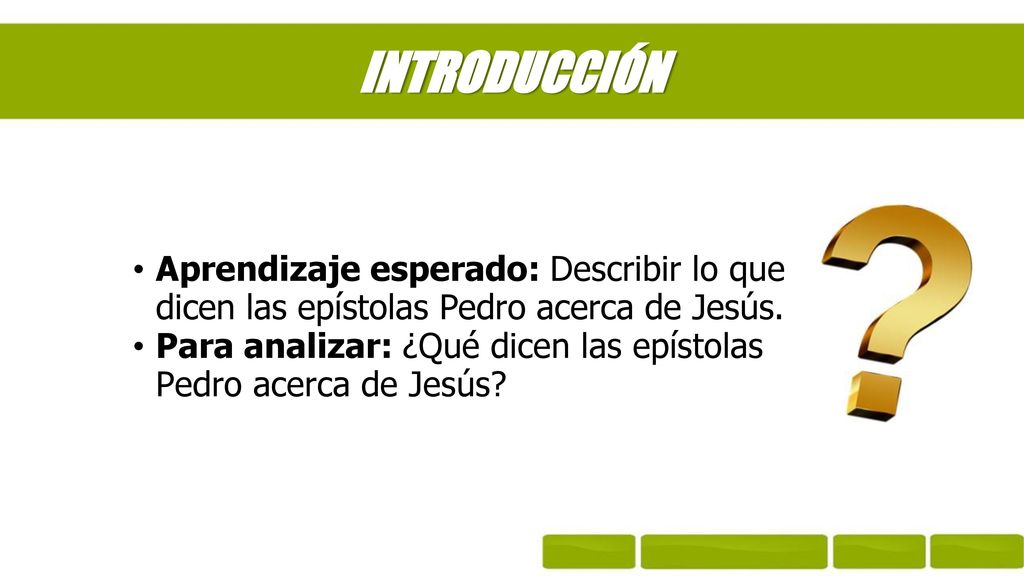 INTRODUCCIÓN Aprendizaje esperado: Describir lo que dicen las epístolas Pedro acerca de Jesús.
