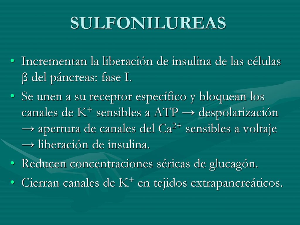 SULFONILUREAS Incrementan la liberación de insulina de las células β del páncreas: fase I.