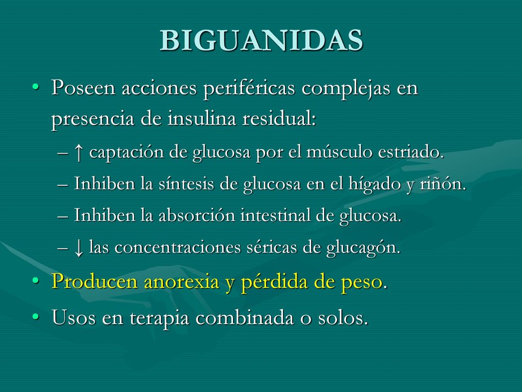 BIGUANIDAS Poseen acciones periféricas complejas en presencia de insulina residual: ↑ captación de glucosa por el músculo estriado.