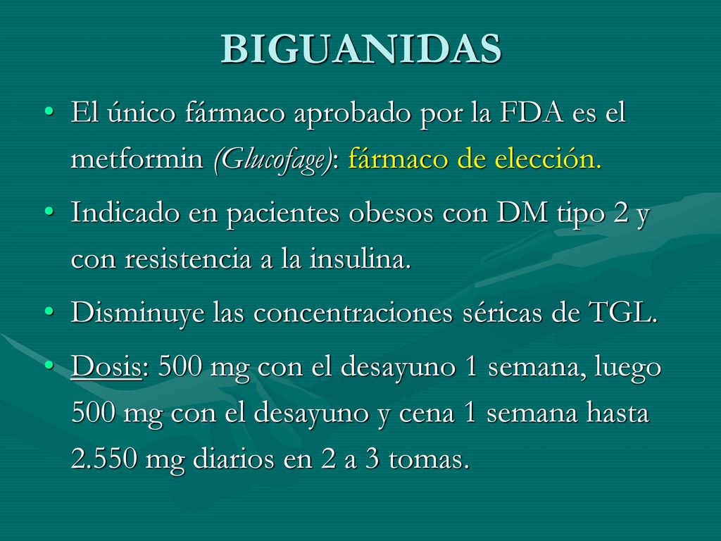 BIGUANIDAS El único fármaco aprobado por la FDA es el metformin (Glucofage): fármaco de elección.