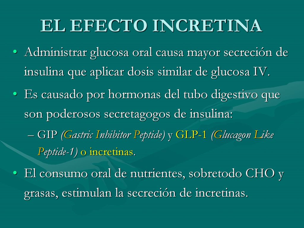EL EFECTO INCRETINA Administrar glucosa oral causa mayor secreción de insulina que aplicar dosis similar de glucosa IV.