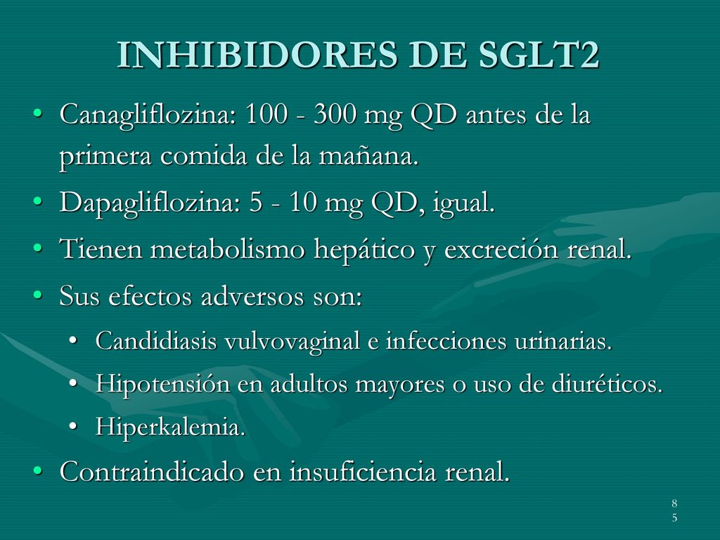 INHIBIDORES DE SGLT2 Canagliflozina: mg QD antes de la primera comida de la mañana. Dapagliflozina: mg QD, igual.
