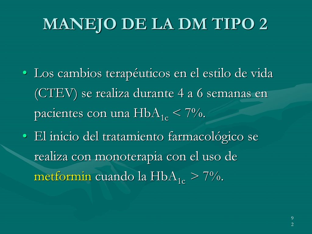 MANEJO DE LA DM TIPO 2 Los cambios terapéuticos en el estilo de vida (CTEV) se realiza durante 4 a 6 semanas en pacientes con una HbA1c < 7%.