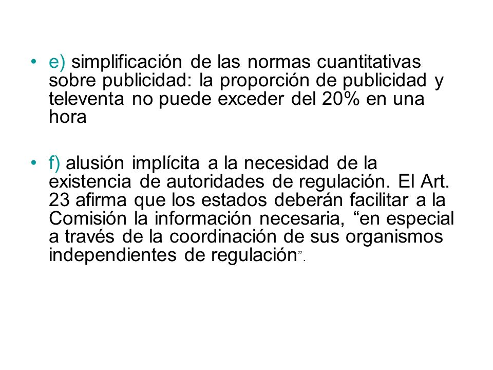 e) simplificación de las normas cuantitativas sobre publicidad: la proporción de publicidad y televenta no puede exceder del 20% en una hora