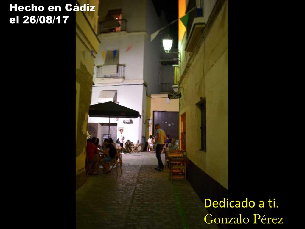 Hecho en Cádiz el 26/08/17 Dedicado a ti. Gonzalo Pérez