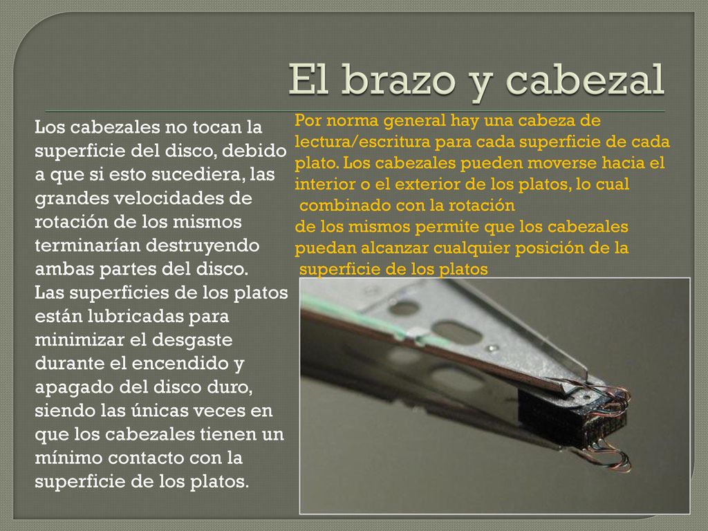 El brazo y cabezal Por norma general hay una cabeza de. lectura/escritura para cada superficie de cada.