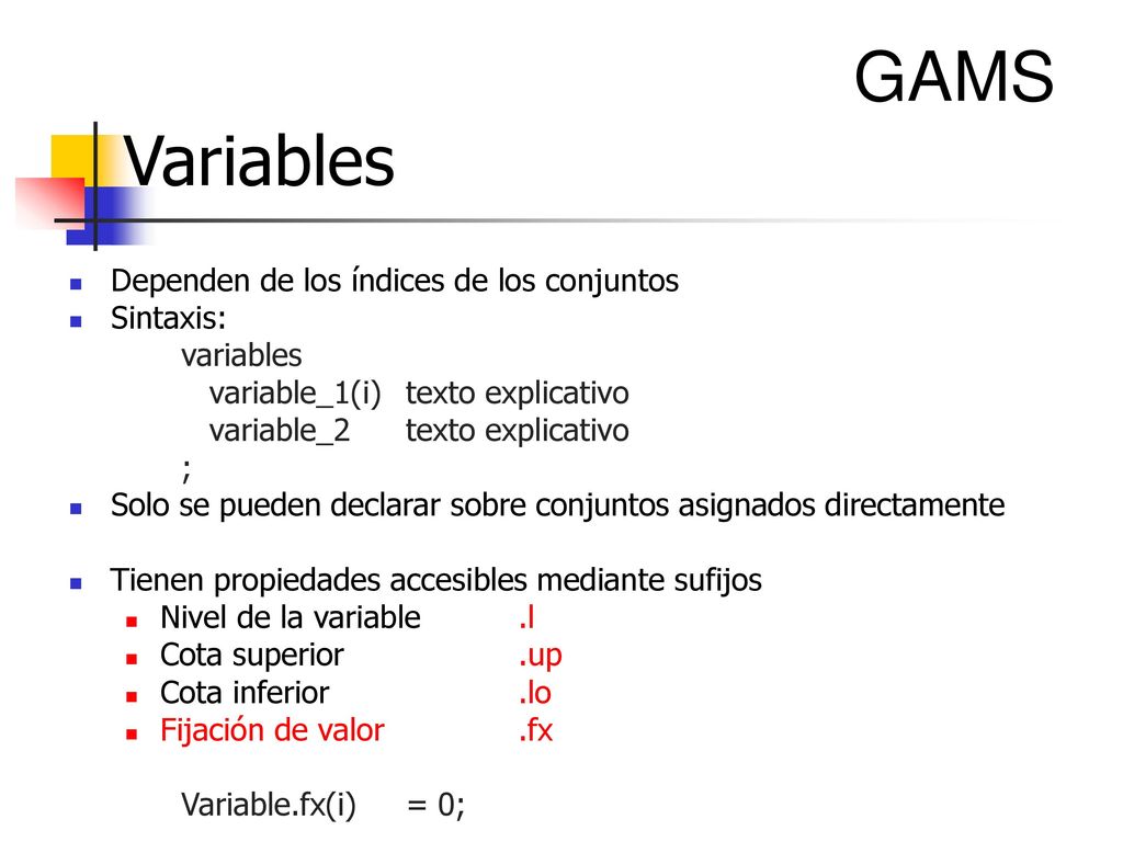 GAMS Variables Dependen de los índices de los conjuntos Sintaxis: