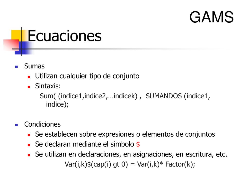 GAMS Ecuaciones Sumas Utilizan cualquier tipo de conjunto Sintaxis: