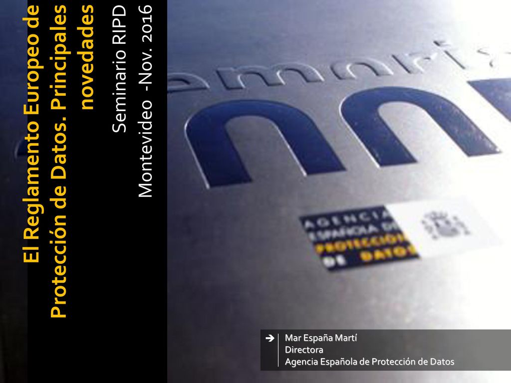 Seminario RIPD El Reglamento Europeo de Protección de Datos. Principales novedades. Montevideo -Nov