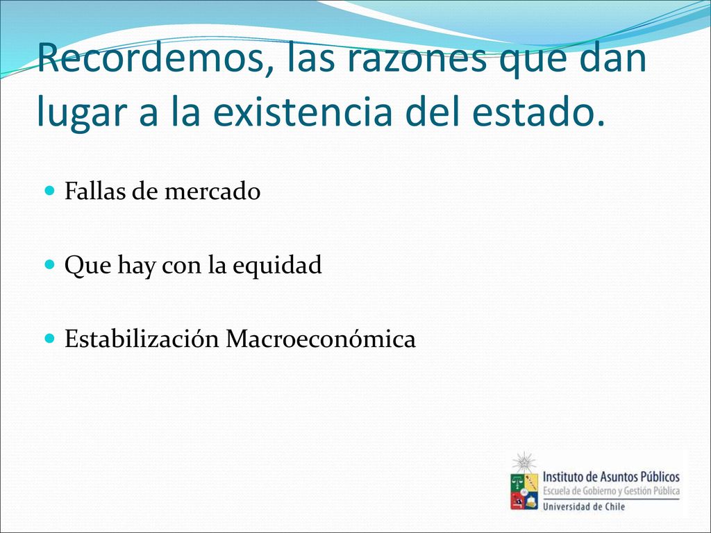Recordemos, las razones que dan lugar a la existencia del estado.