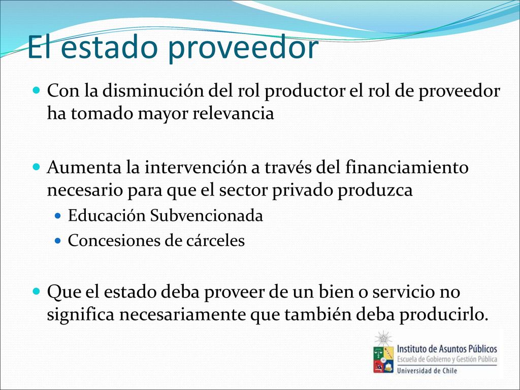 El estado proveedor Con la disminución del rol productor el rol de proveedor ha tomado mayor relevancia.