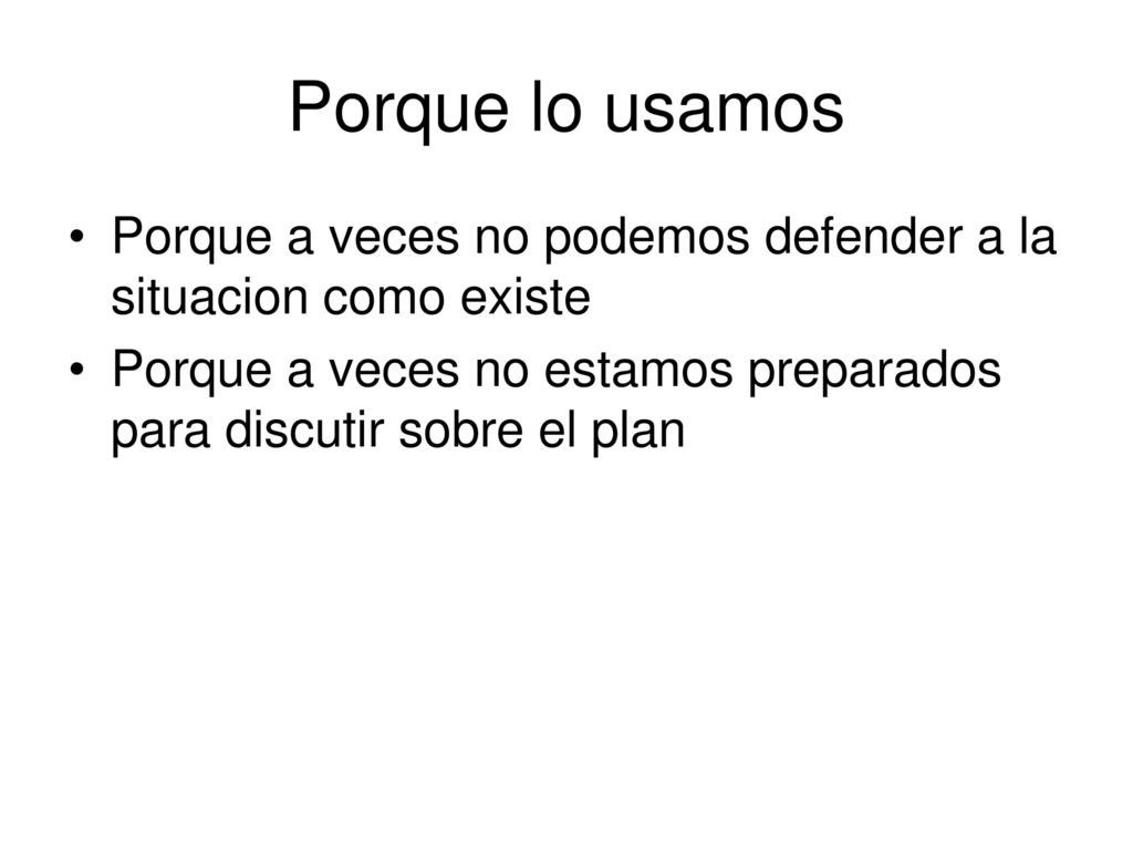 Porque lo usamos Porque a veces no podemos defender a la situacion como existe.