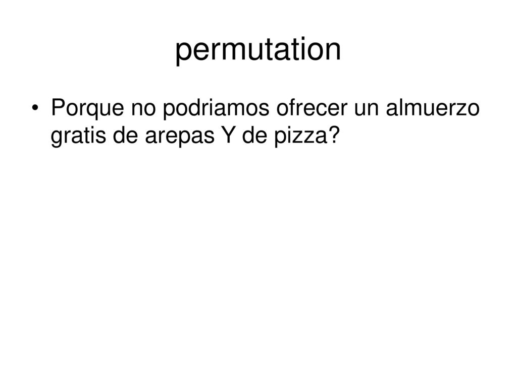 permutation Porque no podriamos ofrecer un almuerzo gratis de arepas Y de pizza