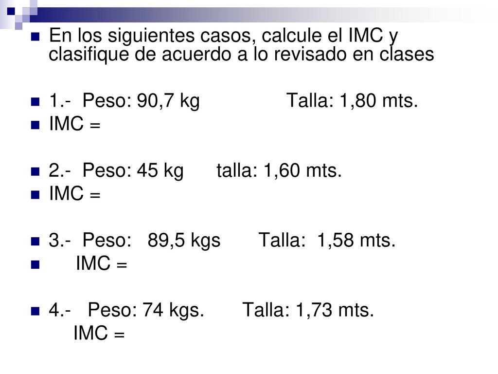 En los siguientes casos, calcule el IMC y clasifique de acuerdo a lo revisado en clases