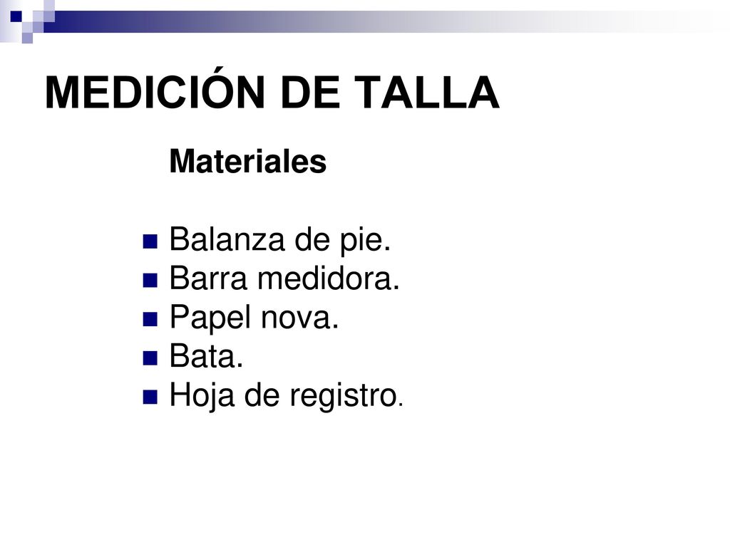 MEDICIÓN DE TALLA Balanza de pie. Barra medidora. Papel nova. Bata.