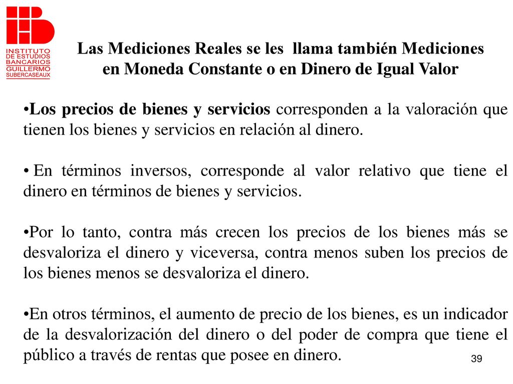 Las Mediciones Reales se les llama también Mediciones en Moneda Constante o en Dinero de Igual Valor