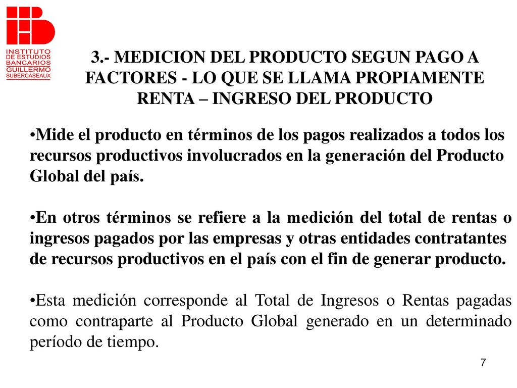 3.- MEDICION DEL PRODUCTO SEGUN PAGO A FACTORES - LO QUE SE LLAMA PROPIAMENTE RENTA – INGRESO DEL PRODUCTO