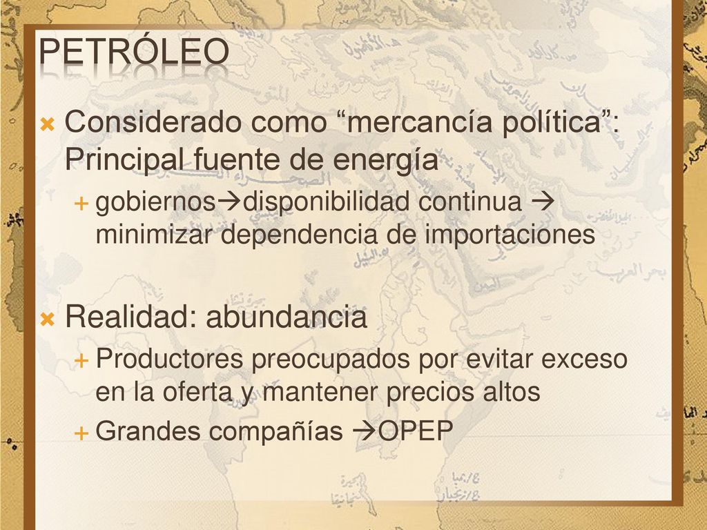 Petróleo Considerado como mercancía política : Principal fuente de energía.