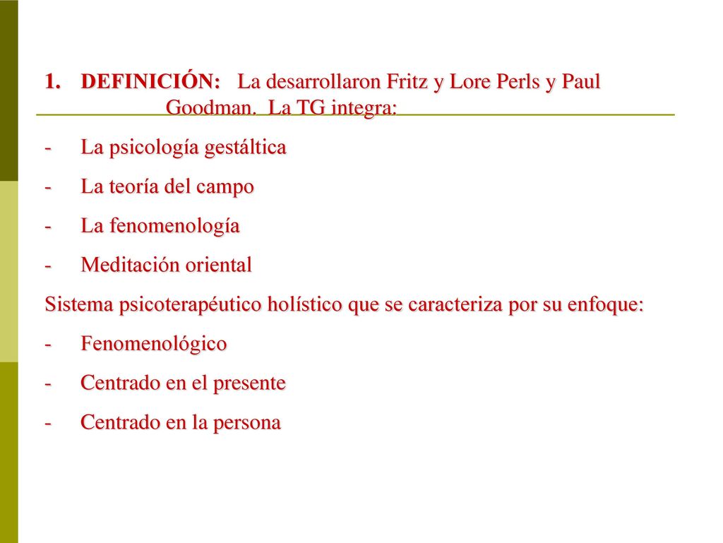 DEFINICIÓN: La desarrollaron Fritz y Lore Perls y Paul. Goodman