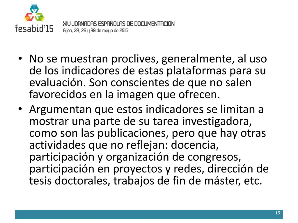 No se muestran proclives, generalmente, al uso de los indicadores de estas plataformas para su evaluación. Son conscientes de que no salen favorecidos en la imagen que ofrecen.
